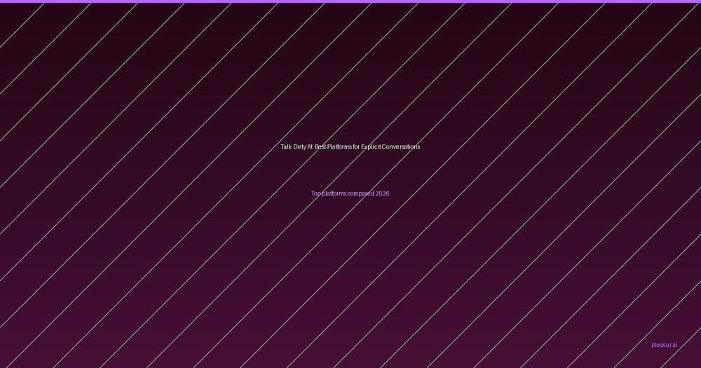 Talk Dirty AI: Best Platforms for Explicit AI Conversations in 2026